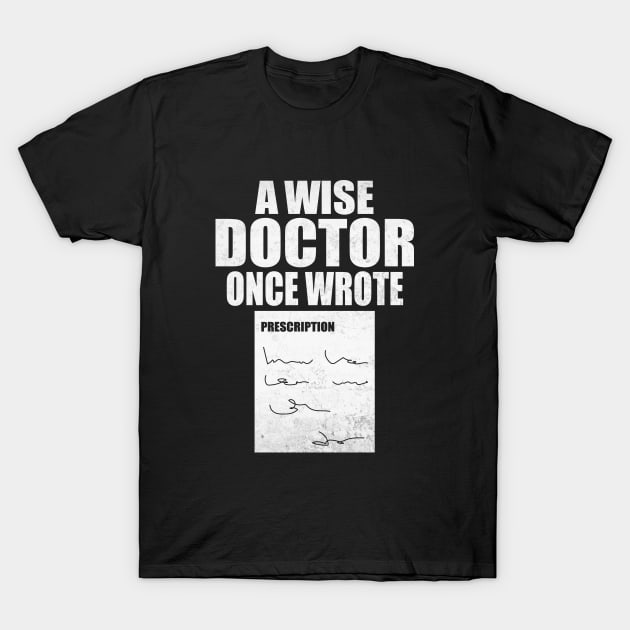 A Wise Doctor Once Wrote Medical Funny Doctor Handwriting T-Shirt by WildFoxFarmCo